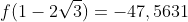 f(1-2\sqrt{3})=-47,5631